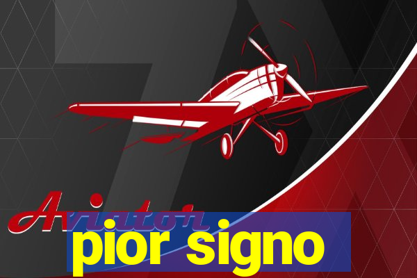 pior signo